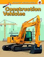 Construction Vehicles - Mighty Mechanics