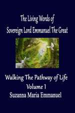 The Living Words from Sovereign Lord Emmanuel The Great: Walking the Pathway of Life Volume 1