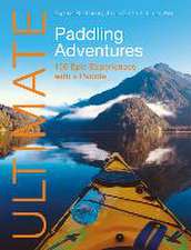 Ultimate Paddling Adventures – 100 epic experiences with a paddle