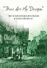 'These are my designs': The Life Story of John Fullwood. Landscape Artist