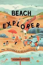 Beach Explorer: 50 Things to See and Discover