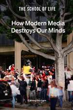 How Modern Media Destroys Our Minds