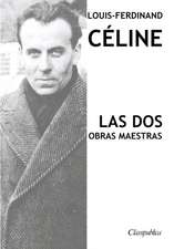 Louis-Ferdinand Céline - Las dos obras maestras