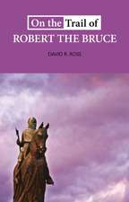 ON THE TRAIL OF ROBERT THE BRUCE