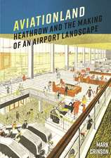 Aviationland: Heathrow and the Making of an Airport Landscape
