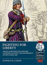 Fighting for Liberty: Argyll & Monmouth's Military Campaigns Against the Government of King James, 1685