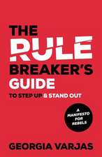 The Rule Breaker's Guide To Step Up & Stand Out