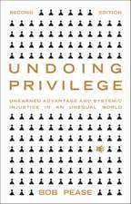 Undoing Privilege: Unearned Advantage and Systemic Injustice in an Unequal World