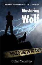 Mastering the Wolf: One man's story of emotional enlightenment