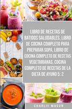 Libro De Recetas De Batidos Saludables, Libro De Cocina Completo Para Preparar Sopa, Libro De Cocina Completo De Recetas Vegetarianas & Cocina Completo De Recetas De La Dieta De Ayuno 5