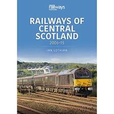 Railways of Central Scotland: 2006-15