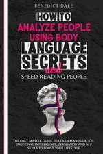 How to Analyze People Using Body Language Secrets and Speed-Reading People