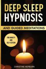 Deep Sleep Hypnosis and Guided Meditations for Anxiety and Self-Esteem