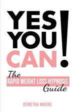 Yes you CAN!-The Rapid Weight Loss Hypnosis Guide