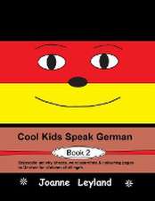 Leyland, J: Cool Kids Speak German - Book 2