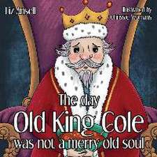 The day Old King Cole was not a Merry Old Soul