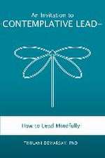 An Invitation to Contemplative Leadership: How to Lead Mindfully During Times of Crisis and Uncertainty