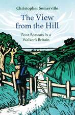 The View from the Hill: Four Seasons in a Walker’s Britain