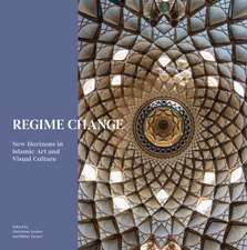 Regime Change: New Horizons in Islamic Artand Visual Culture