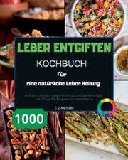 Paolin: Leber entgiften Kochbuch für eine natürliche Leber H