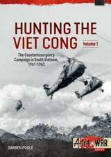 Hunting the Viet Cong -- The Counterinsurgency Campaign in South Vietnam, 1961-1963