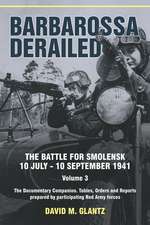 Barbarossa Derailed: The Battle for Smolensk 10 July-10 September 1941 Volume 3