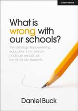 What Is Wrong with Our Schools? the Ideology Impoverishing Education in America and How We Can Do Better for Our Students