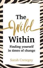 The Wild Within: Finding yourself in times of change