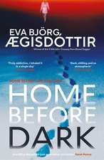 Home Before Dark: The dark, twisty, utterly chilling new psychological thriller from the Queen of Icelandic Suspense…