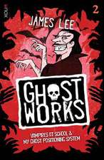 Ghostworks Book 2: Vampires at School & My Ghost Positioning System