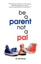 Be a Parent Not a Pal