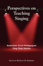 Perspectives on Teaching Singing: Australian Vocal Pedagogues Sing Their Stories