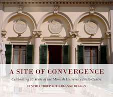 Site of Convergence: Celebrating 10 Years of the Monash University Prato Centre