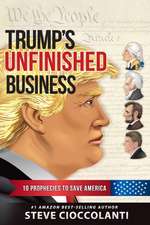 Trump's Unfinished Business: 10 Prophecies to Save America