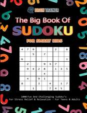 The Big Book Of Sudoku For Smart Kids - 1000 Fun And Challenging Sudoku's For Stress Relief & Relaxation (For Teens & Adults)