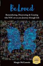 BeLoved: Remembering, Discovering and Creating who YOU are as you Journey through Life