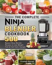 The Complete Ninja Blender Cookbook