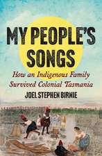 My People's Songs: How an Indigenous Family Survived Colonial Tasmania