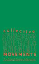 Collective Movements: First Nations Collectives, Collaborations and Creative Practices from across Victoria