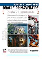 Planning and Control Using Oracle Primavera P6 Versions 8 to 19 PPM Professional