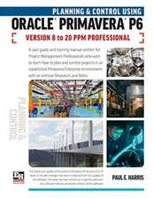 Planning and Control Using Oracle Primavera P6 Versions 8 to 20 PPM Professional