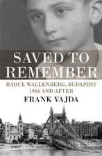 Saved to Remember: Raoul Wallenberg, Budapest 1944 & After