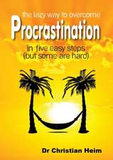 The Lazy Way to Overcome Procrastination in Five Easy Steps (But Some Are Hard)