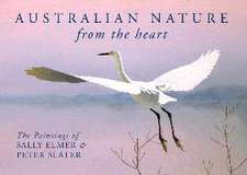 Australian Nature: From the Heart: The Paintings of Sally Elmer & Peter Slater