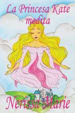 La Princesa Kate medita (libro para niños sobre meditación de atención plena para niños, cuentos infantiles, libros infantiles, libros para los niños, libros para niños, bebes, libros infantiles)