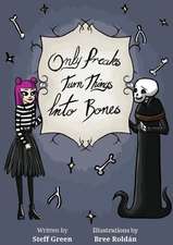 Only Freaks Turn Things Into Bones