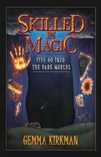 Skilled in Magic - Five Go Into the Dark Worlds: Skilled in Magic Book 1