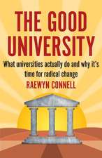 The Good University: What Universities Actually Do and Why It's Time for Radical Change