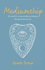 Mediumship: Your guide to communicating and healing through the spirit world