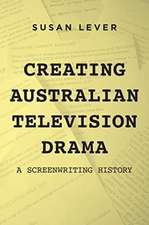 Creating Australian Television Drama: A Screenwriting History